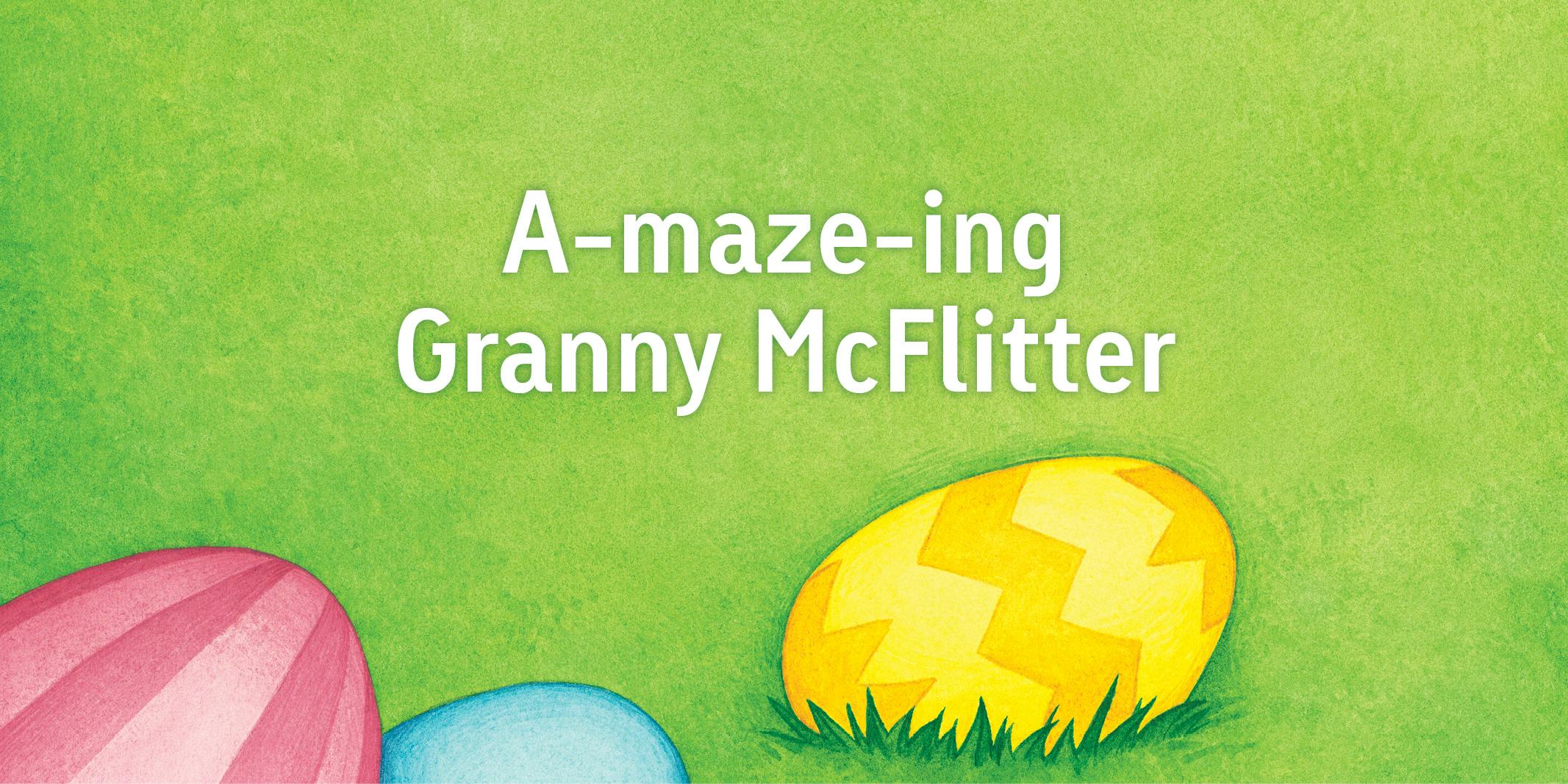 Get a-maze-d with Granny McFlitter