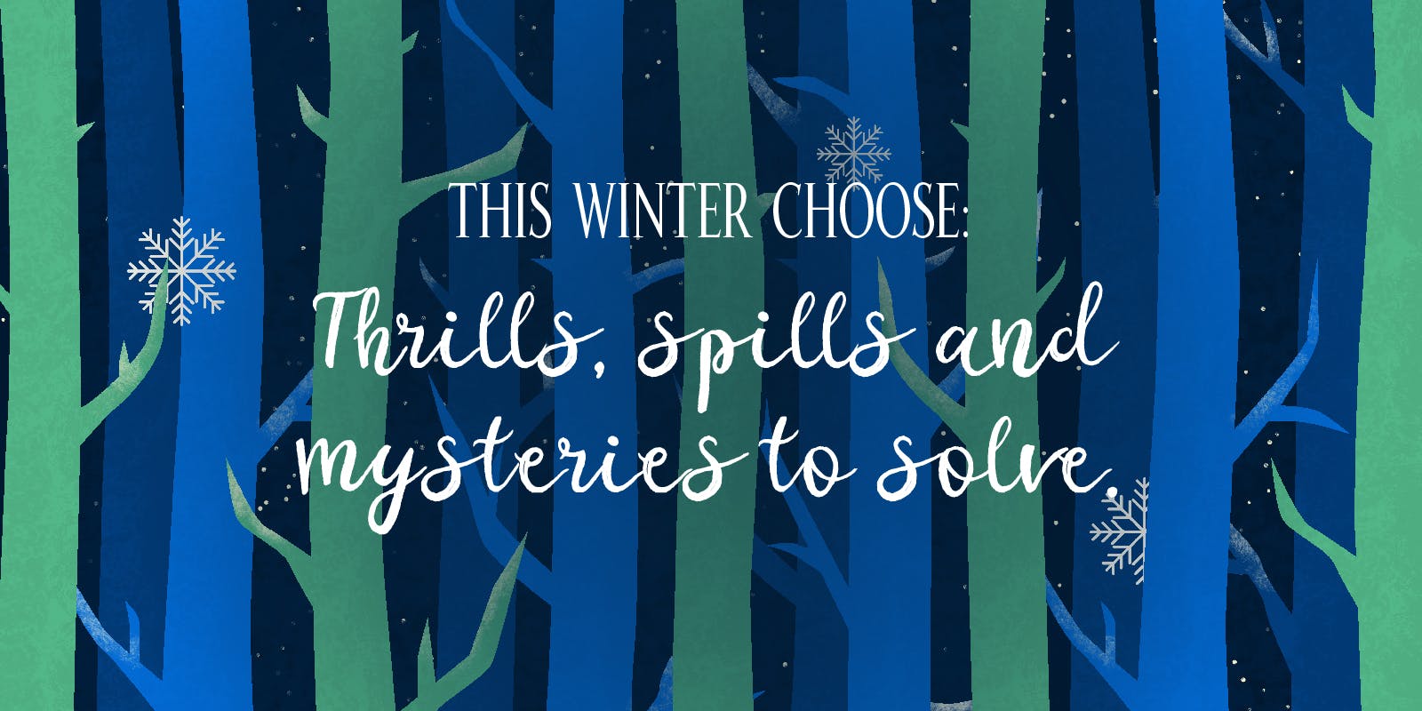 Thrills, Spills and Mysteries to Solve