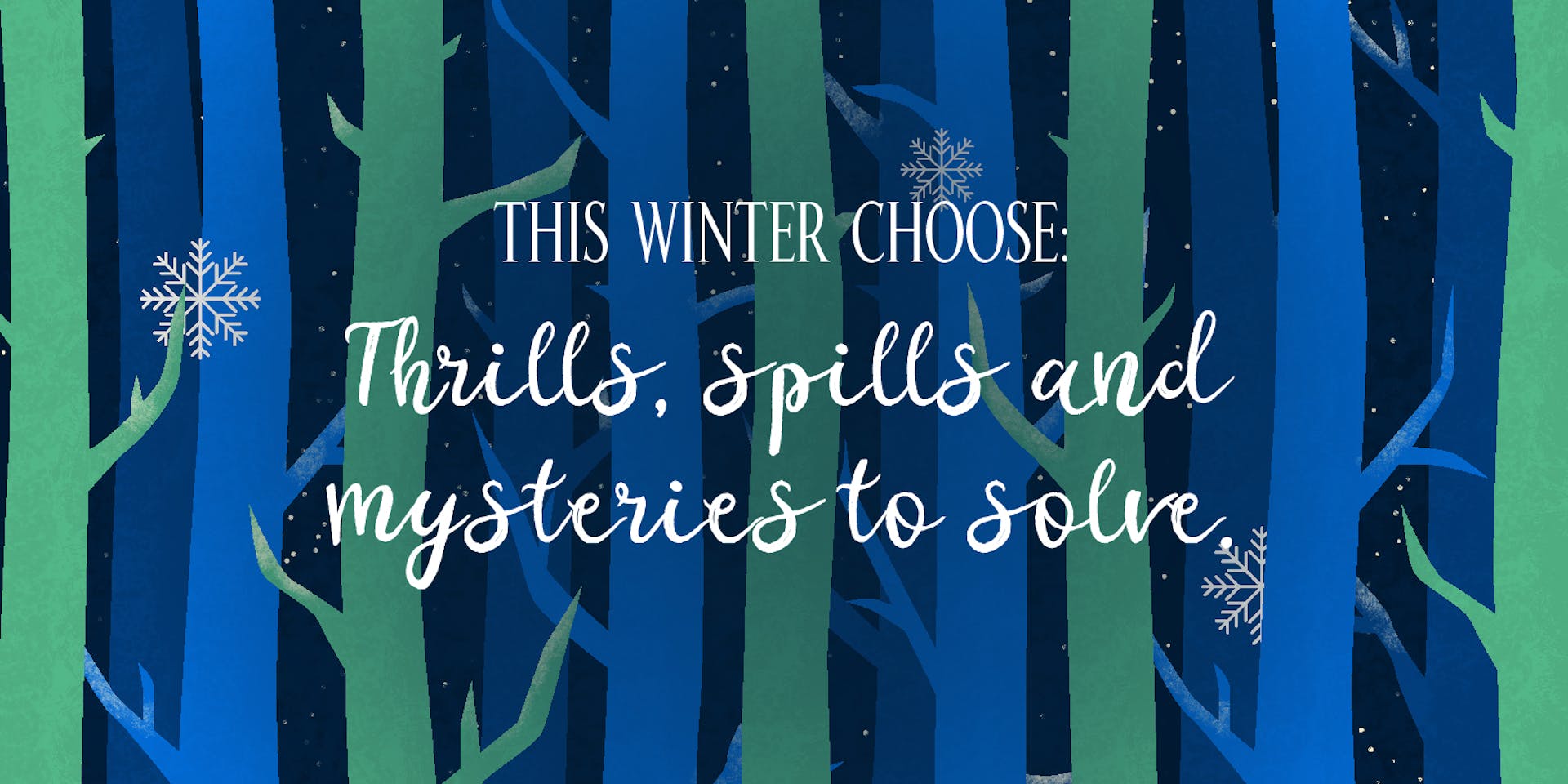 Thrills, Spills and Mysteries to Solve
